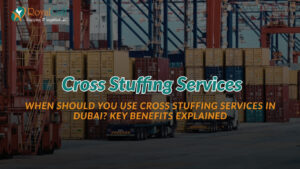 Secure cross stuffing services Dubai at Jebel Ali port
